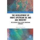 The Development of Iran's Upstream Oil and Gas Industry: The Potential Role of New Concession Contracts