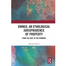 Owned, An Ethological Jurisprudence of Property: From the Cave to the Commons