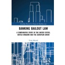 Banking Bailout Law: A Comparative Study of the United States, United Kingdom and the European Union