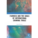 Fairness and the Goals of International Criminal Trials: Finding a Balance