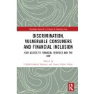 Discrimination, Vulnerable Consumers and Financial Inclusion: Fair Access to Financial Services and the Law