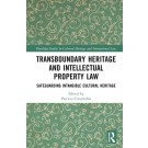Transboundary Heritage and Intellectual Property Law: Safeguarding Intangible Cultural Heritage