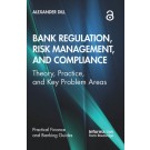 Bank Regulation, Risk Management, and Compliance: Theory, Practice, and Key Problem Areas