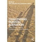 Challenging Parental Alienation: New Directions for Professionals and Parents