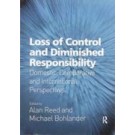 Loss of Control and Diminished Responsibility: Domestic, Comparative and International Perspectives