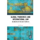 Global Pandemics and International Law: An Analysis in the Age of Covid-19