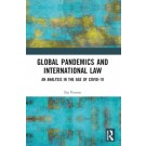 Global Pandemics and International Law: An Analysis in the Age of Covid-19