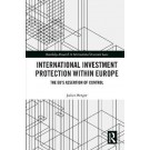 International Investment Protection within Europe: The EU’s Assertion of Control