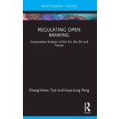 Regulating Open Banking: Comparative Analysis of the EU, the UK and Taiwan