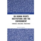 UN Human Rights Institutions and the Environment: Synergies, Challenges, Trajectories