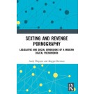 Sexting and Revenge Pornography: Legislative and Social Dimensions of a Modern Digital Phenomenon