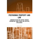 Posthuman Property and Law: Commodification and Control through Information, Smart Spaces and Artificial Intelligence