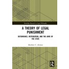 A Theory of Legal Punishment: Deterrence, Retribution, and the Aims of the State