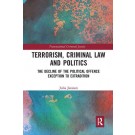 Terrorism, Criminal Law and Politics: The Decline of the Political Offence Exception to Extradition