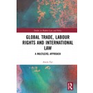 Global Trade, Labour Rights and International Law: A Multilevel Approach