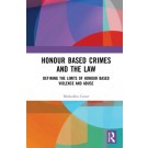 Honour Based Crimes and the Law: Defining the Limits of Honour Based Violence and Abuse
