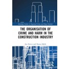 The Organisation of Crime and Harm in the Construction Industry