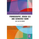 Pornography, Rough Sex, and Gendered Harm: Just Sex on Screen?