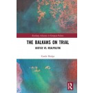 The Balkans on Trial: Justice vs. Realpolitik