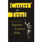 Court on Trial: A Data-Driven Account of the Supreme Court of India
