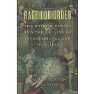 Rage for Order: The British Empire and the Origins of International Law, 1800-1850