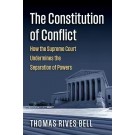 The Constitution of Conflict: How the Supreme Court Undermines the Separation of Powers