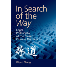 In Search of the Way: Legal Philosophy of the Classic Chinese Thinkers