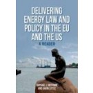 Delivering Energy Law and Policy in the EU and the US: A Reader