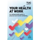 Your Health at Work: An Indispensable Guide to Physical and Mental Wellbeing