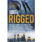 Rigged: The Incredible True Story of the Whistleblowers Jailed after Exposing the Rotten Heart of the Financial System