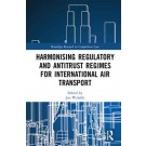 Harmonising Regulatory and Antitrust Regimes for International Air Transport