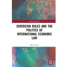 Sovereign Rules and the Politics of International Economic Law