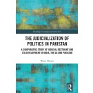 The Judicialization of Politics in Pakistan: A Comparative Study of Judicial Restraint and its Development in India, the US and Pakistan