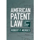 American Patent Law: A Business and Economic History