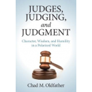 Judges, Judging, and Judgment: Character, Wisdom, and Humility in a Polarized World