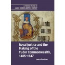 Royal Justice and the Making of the Tudor Commonwealth, 1485–1547