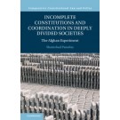 Incomplete Constitutions and Coordination in Deeply Divided Societies: The Afghan Experiment