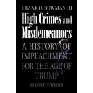 High Crimes and Misdemeanors: A History of Impeachment for the Age of Trump 2nd Edition