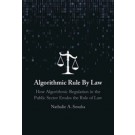 Algorithmic Rule By Law: How Algorithmic Regulation in the Public Sector Erodes the Rule of Law