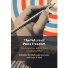 The Future of Press Freedom: Democracy, Law, and the News in Changing Times
