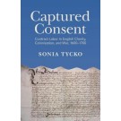 Captured Consent: Contract Labor in English Charity, Colonization, and War, 1600–1700