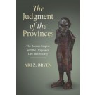 The Judgment of the Provinces: The Roman Empire and the Origins of Law and Society