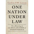 One Nation Under Law: The Meaning of the Declaration of Independence
