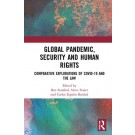 Global Pandemic, Security and Human Rights: Comparative Explorations of COVID-19 and the Law