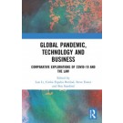 Global Pandemic, Technology and Business: Comparative Explorations of COVID-19 and the Law
