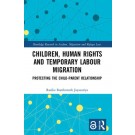 Children, Human Rights and Temporary Labour Migration: Protecting the Child-Parent Relationship