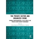The Private Sector and Organized Crime: Criminal Entrepreneurship, Illicit Profits, and Private Sector Security Governance