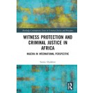 Witness Protection and Criminal Justice in Africa: Nigeria in International Perspective