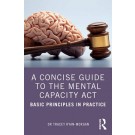 A Concise Guide to the Mental Capacity Act: Basic Principles in Practice
