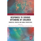 Responses to Serious Offending by Children: Principles, Practice and Global Perspectives